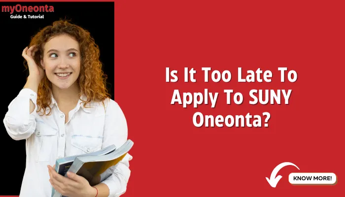 Is It Too Late To Apply To SUNY Oneonta?